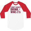 i don't always drink wine 3/4 Sleeve Shirt