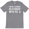 i'm in a serious relationship with pizza T-Shirt