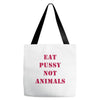 Eat Pussy Not Animals Tote Bags