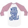 Work Hard, Stay Humble 3/4 Sleeve Shirt