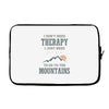 I Don't Need Therapy I Just Need To Go To The Mountains Laptop sleeve
