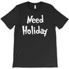 need holiday T-Shirt