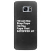 I&rsquo;M not the Step Papa I&rsquo;M The Papa That STEPPED UP Samsung Galaxy S7 Edge