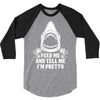 Feed Me And Tell Me I Am Pretty 3/4 Sleeve Shirt