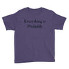 everything is probably Youth Tee