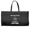 Never Trust An Atom Weekender Totes