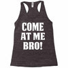 Come At Me Bro Racerback Tank