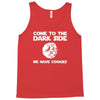 come to the dark side we have cookies Tank Top