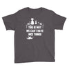 This Is Why We Can't Have Nice Things Youth Tee