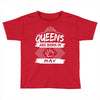 Queens Are Born In May Toddler T-shirt
