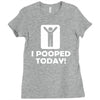 i pooped today Ladies Fitted T-Shirt