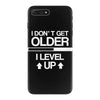 i don't get older, i level up iPhone 7 Plus Case
