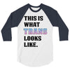 This is What Trans Looks Like 3/4 Sleeve Shirt