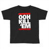 ooh kill 'em Toddler T-shirt