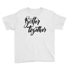 better together Youth Tee