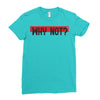 why not Ladies Fitted T-Shirt