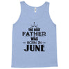 The Best Father Was Born In June Tank Top