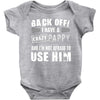 back off i have a crazy pappy and i'm not afraid to user him Baby Onesie