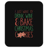 i just want to drink wine &amp; bake christmas cookies Mousepad