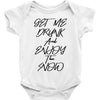 Get Me Drunk And Enjoy The Show Baby Bodysuit