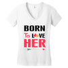 ....Born To Love Her Women's V-Neck T-Shirt