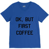 ok, but first coffee V-Neck Tee