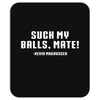 Suck my balls mate Mousepad