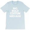 big bold costum message T-Shirt