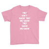 THEY DONT KNOW THAT WE KNOW THEY KNOW WE KNOW Youth Tee