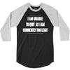 i am unable to quit as i am currently too legit 3/4 Sleeve Shirt