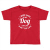 I Work Hard So My Dog Can Live A Better Life T-Shirt Toddler T-shirt