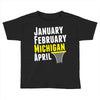 January February Michigan April - March Madness Basketball Toddler T-shirt