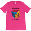 Got A Problem T-Shirt