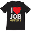 i love job offers T-Shirt