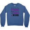 we don't know how strong we are until being strong is the only choice Crewneck Sweatshirt
