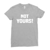 Not Yours Ladies Fitted T-Shirt