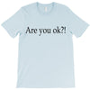 are you ok T-Shirt