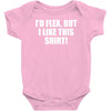 i'd flex but i like this shirt Baby Bodysuit