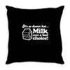 milk was a bad choice Throw Pillow