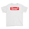SLOW? Youth Tee