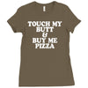 touch my butt buy me pizza Ladies Fitted T-Shirt