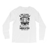 Life After Death Mess With My Daughter Long Sleeve Shirts