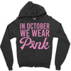 in october we wear pink Zipper Hoodie