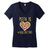 pizza is my valentine 3 Women's V-Neck T-Shirt