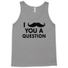 i mustache you a question Tank Top