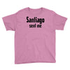 santiago sent me Youth Tee