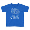 I've Just Developed A Theory That Proves I'm Not A Nerd Toddler T-shirt