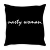 Nasty Woman T-Shirt Throw Pillow