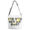Did You See My Bag Adjustable Strap Totes
