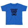 Coolest Dad Ever Toddler T-shirt